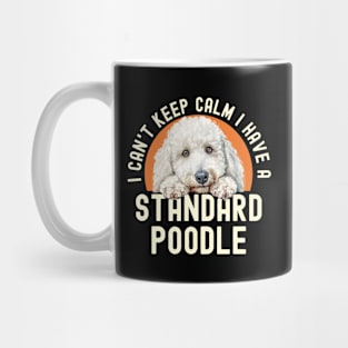 I Can’t Keep Calm I Have A Standard Poodle Mug